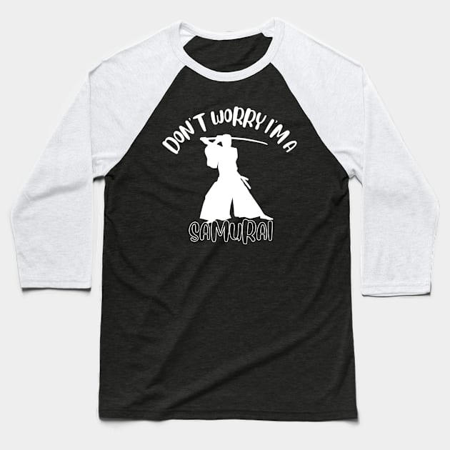 Don't Worry I'm A Samurai Baseball T-Shirt by NivousArts